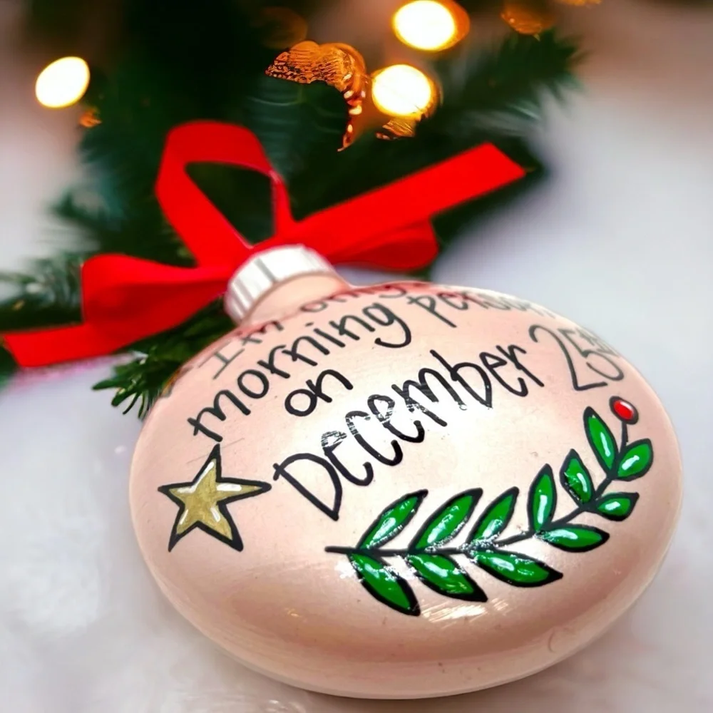 New HandPainted Christmas Ornament: “I’m only a morning person on December 25th”